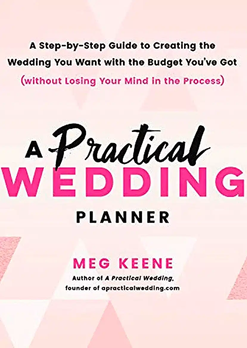 A Practical Wedding Planner: A Step-by-Step Guide to Creating the Wedding You Want with the Budget You've Got (without Losing Your Mind in the Process)
