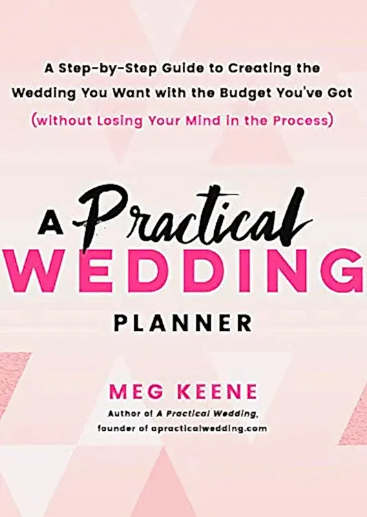 A Practical Wedding Planner: A Step-by-Step Guide to Creating the Wedding You Want with the Budget You've Got (without Losing Your Mind in the Process)