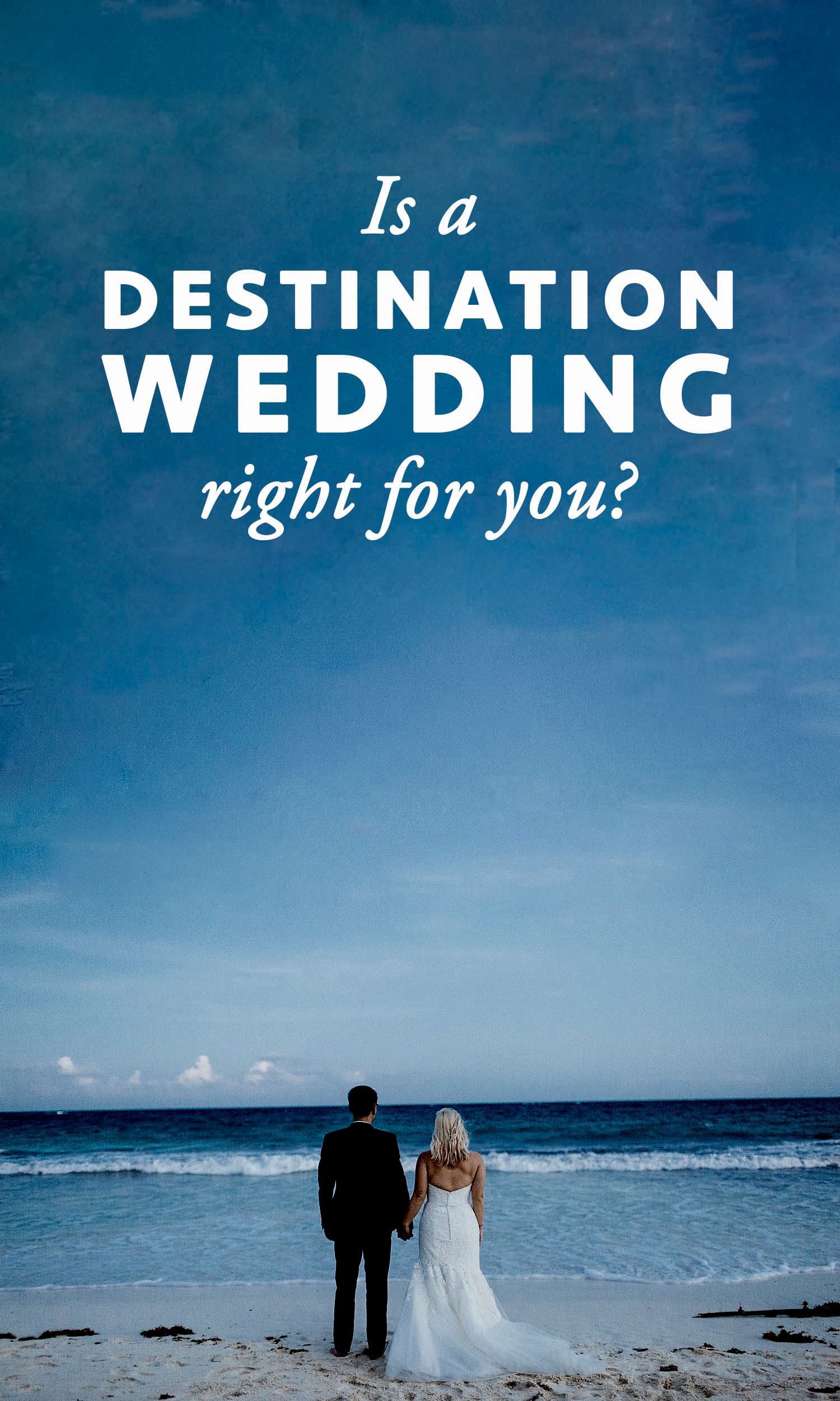 Couple in a white wedding gown and black tux hold hands at the beach while looking at the ocean. The words "Is a destination wedding right for you?" overlay the image.